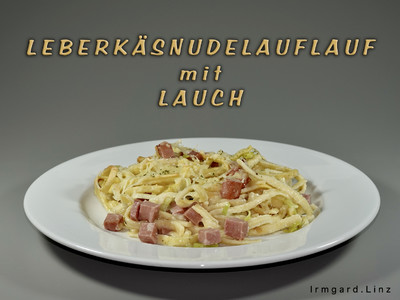 Leberkäsnudelauflauf mit Lauch Rezept