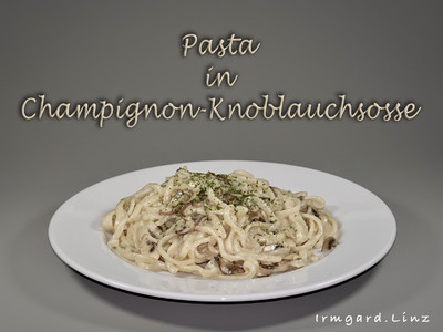 Pasta in Champignon-Knoblauchsosse Rezept