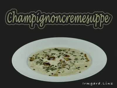 Rezept Champignoncremesuppe Champignoncremesuppe Rezept