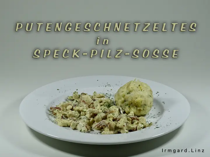 Putengeschnetzeltes in Speck-Pilz-Sosse