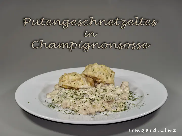 Putengeschnetzeltes in Campignonsosse