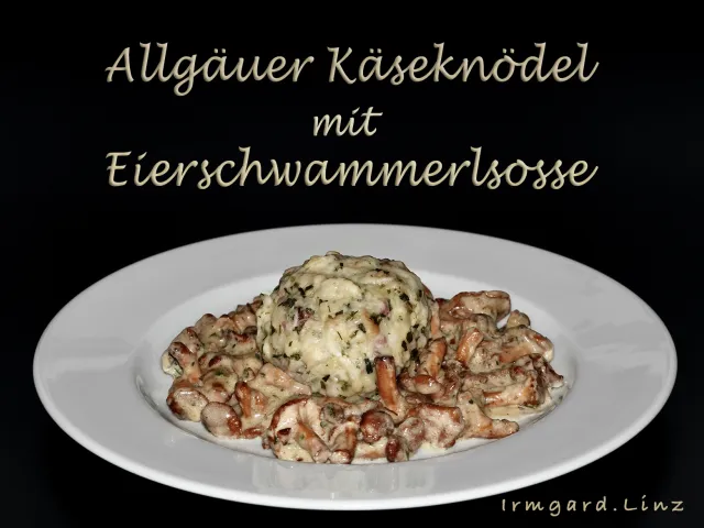 Allgäuer Käseknödel mit Eierschwammerlsosse